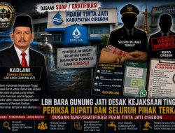 LBH BARA Gunung Jati Desak Kejaksaan Periksa Bupati dan Pihak Terkait Dugaan Suap PDAM Tirta Jati